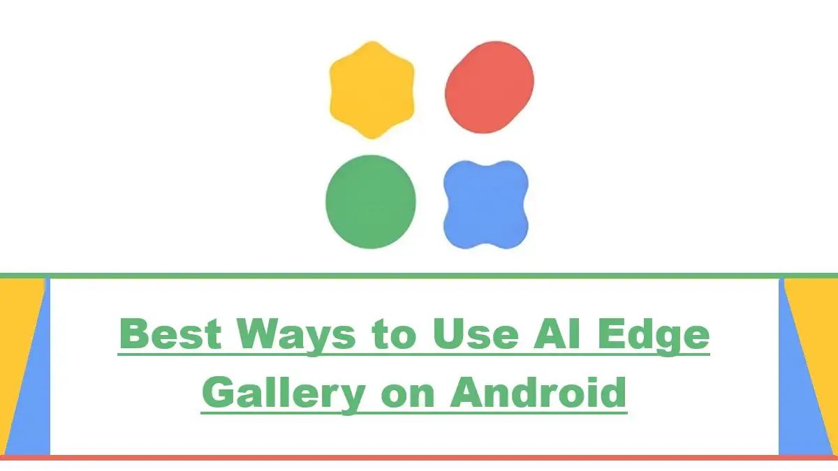 Best Ways to Use AI Edge Gallery on Android